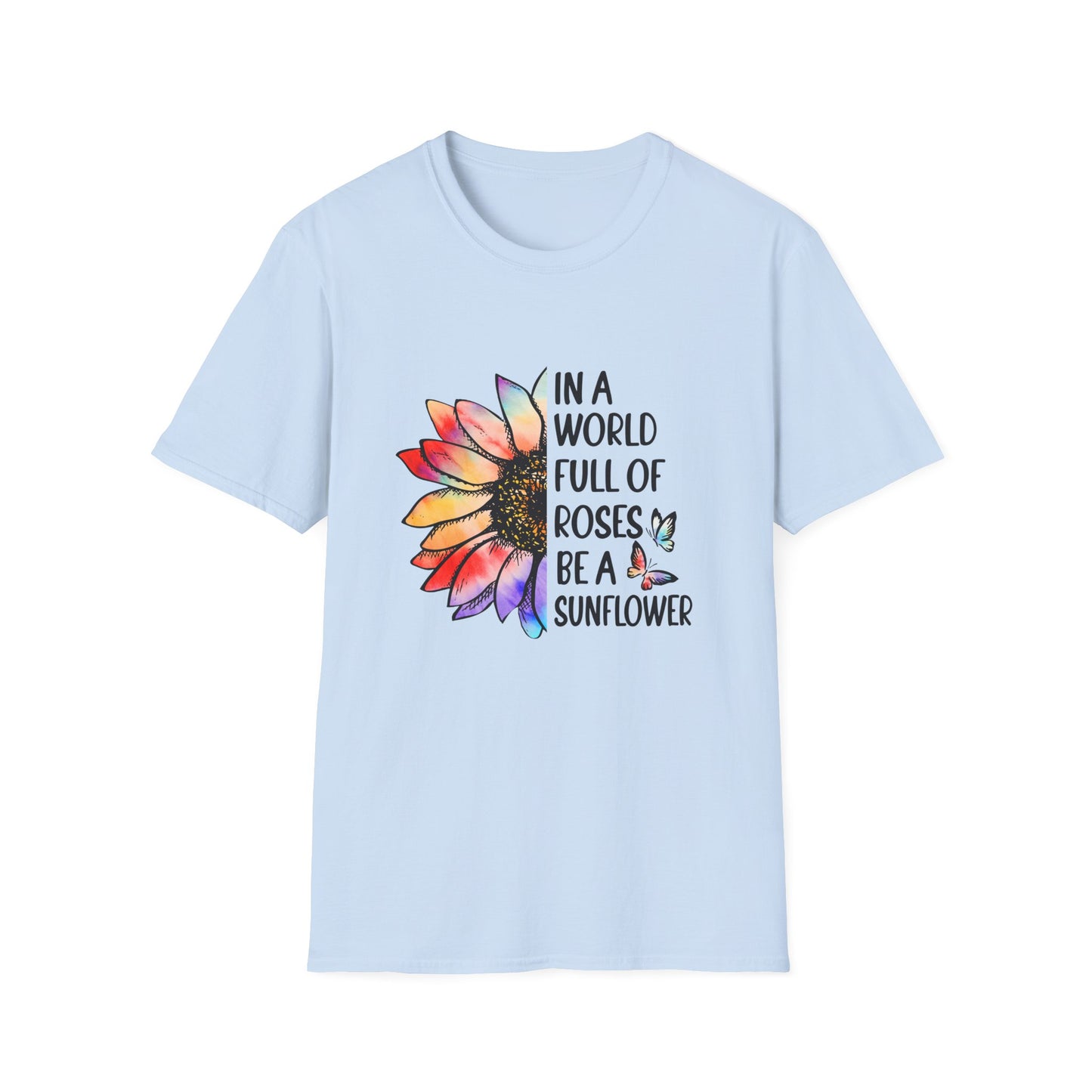 In A World Full of Roses Be A Sunflower Graphic T Shirt Light Blue