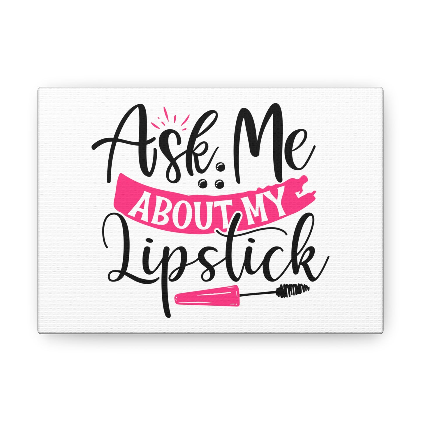 Ask Me About My Makeup, Beauty quotes, Inspirational quotes, Motivational quotes, Positive affirmations, Self-love quotes, Inner beauty, Beauty and confidence 7" x 5" Premium Gallery Wraps (1.25″)