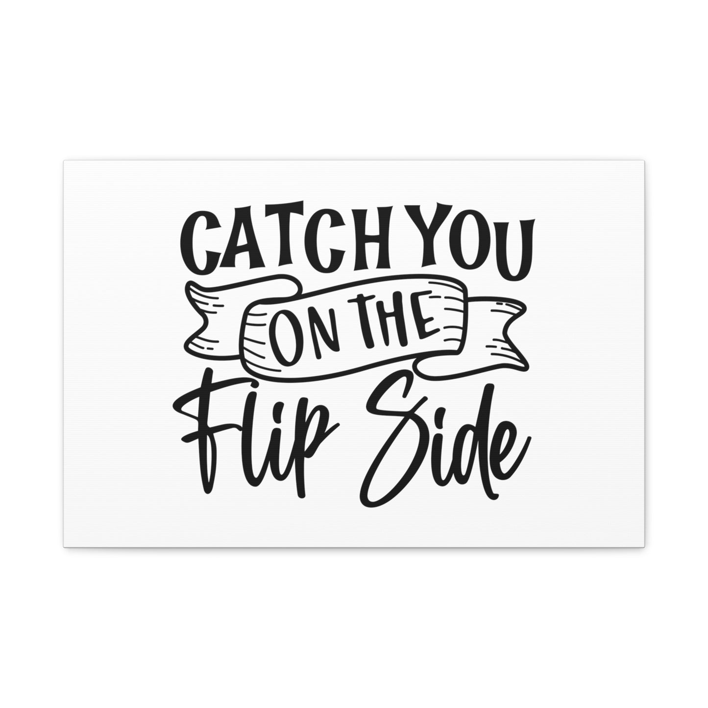 Catch You On The Flip Side, Kitchen quote canvas prints, Kitchen wall decor quotes, Kitchen canvas art, Funny kitchen quotes on canvas, Inspirational kitchen quotes 24″ x 16″ Premium Gallery Wraps (1.25″)