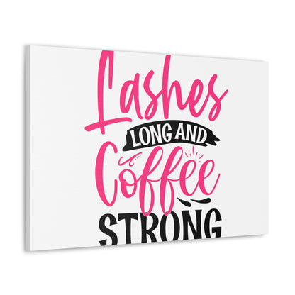 Lashes Long and Coffee Strong, Daily inspiration, Beauty within, Empowering quotes, Life lessons, Inspirational sayings, Natural beauty quotes, Confidence boosters 30" x 20" Premium Gallery Wraps (1.25″)