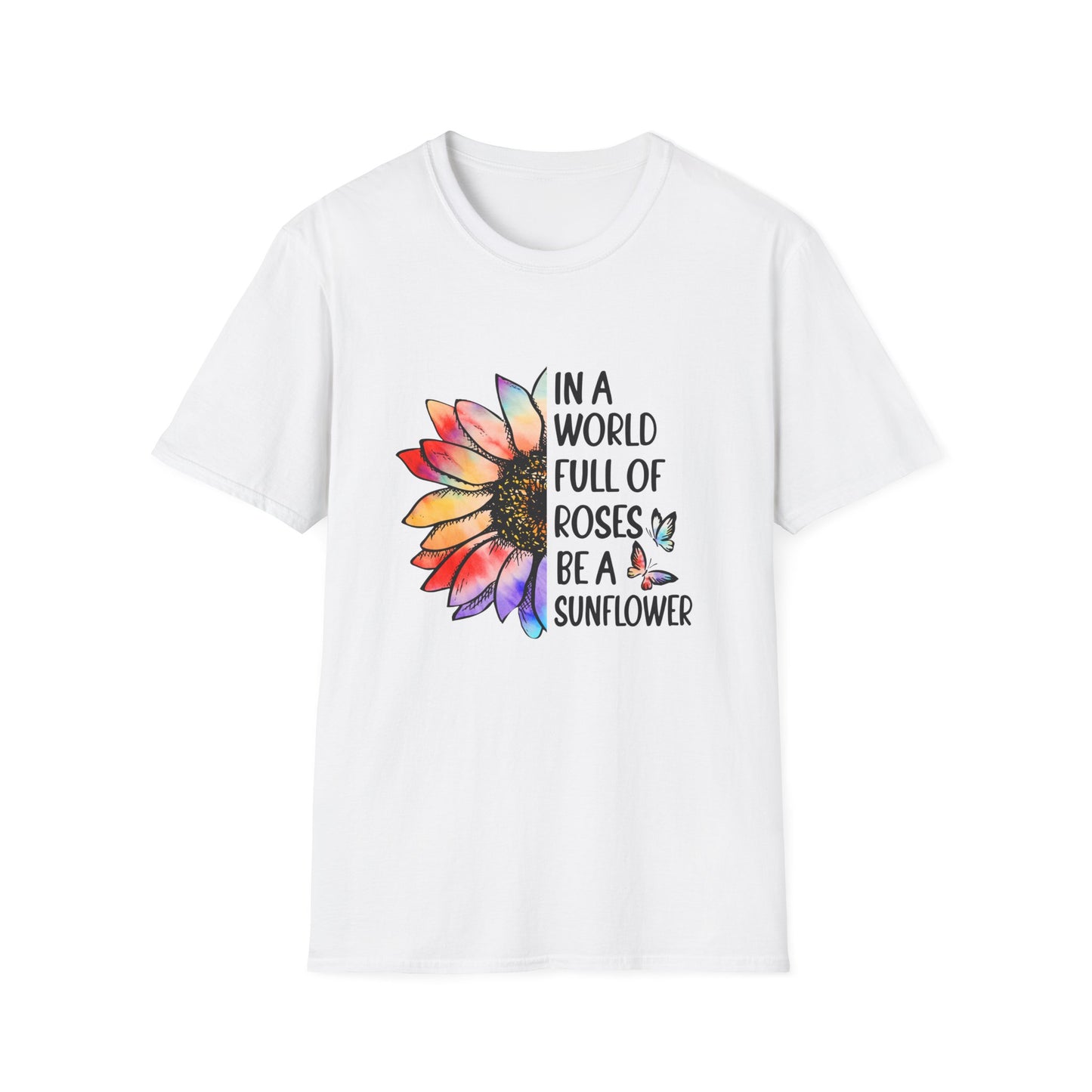 In A World Full of Roses Be A Sunflower Graphic T Shirt White