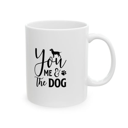 You Me and the Dog Coffee Mug 11oz