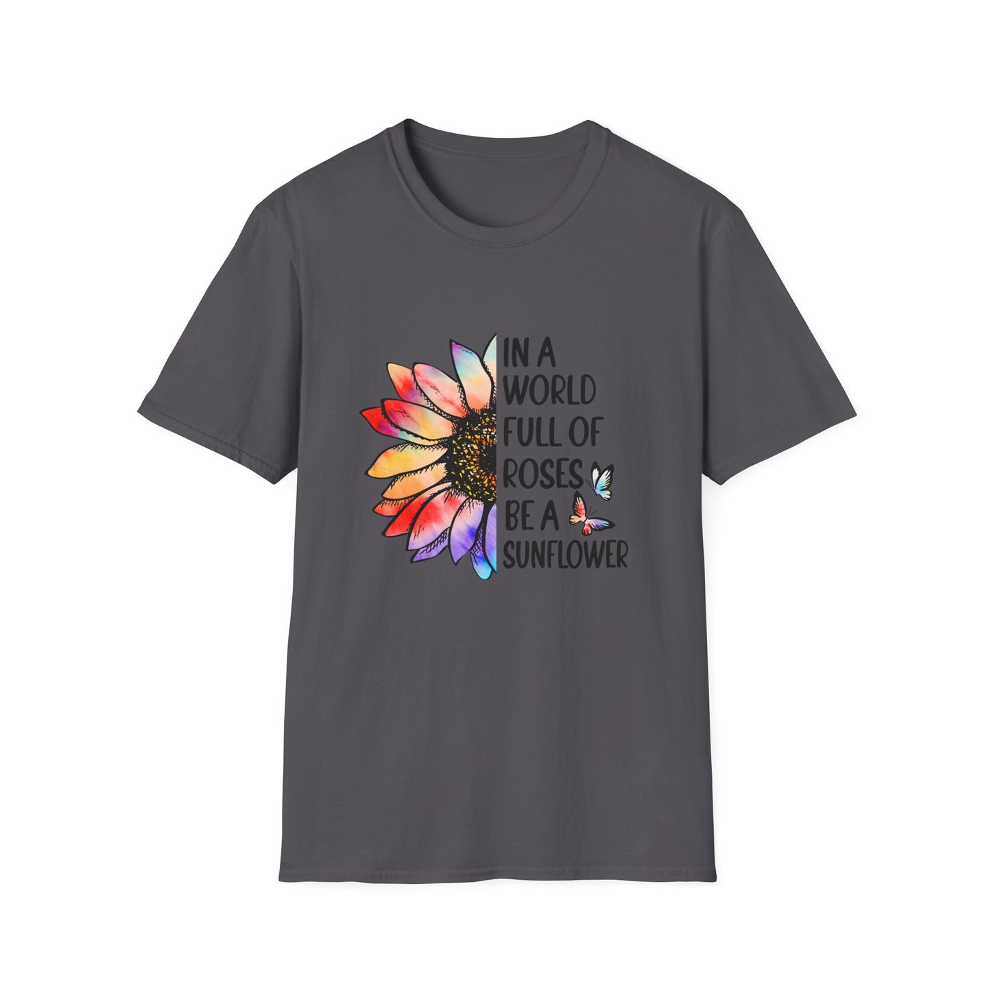 In A World Full of Roses Be A Sunflower Graphic T Shirt Charcoal