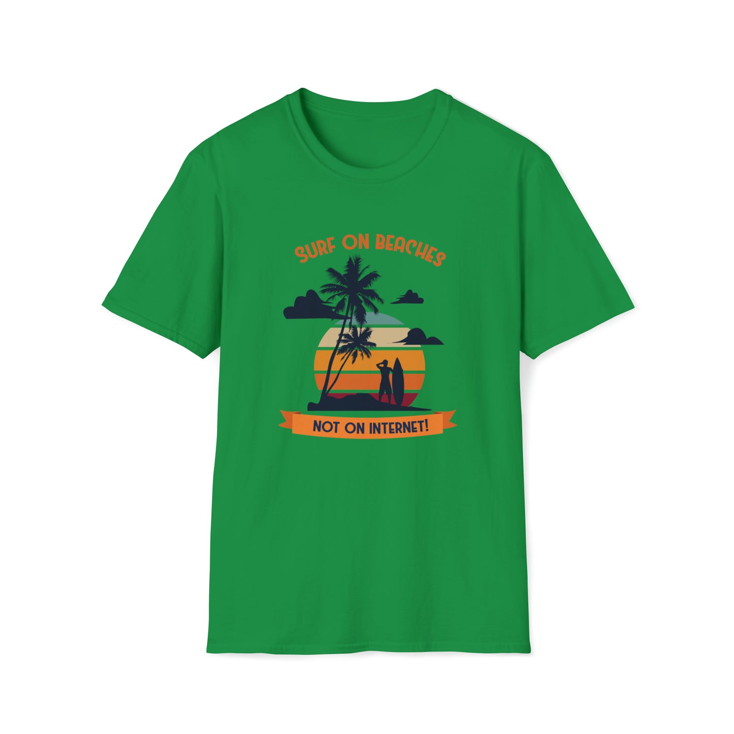 Surf On Beaches Not On Internet |Beach Lifestyle Shirts | Summer Vibe Apparel Irish Green