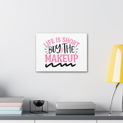 Life is Short buy the Makeup, Beauty quotes, Inspirational quotes, Motivational quotes, Positive affirmations, Self-love quotes, Inner beauty, Beauty and confidence 16″ x 12″ Premium Gallery Wraps (1.25″)