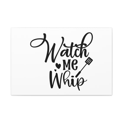 Watch Me Whip, Kitchen quote canvas prints, Kitchen wall decor quotes, Kitchen canvas art, Funny kitchen quotes on canvas, Inspirational kitchen quotes