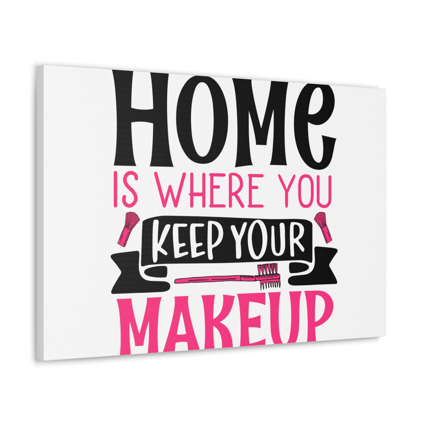 Home is Where You Keep You Makeup, Daily inspiration, Beauty within, Empowering quotes, Life lessons, Inspirational sayings, Natural beauty quotes, Confidence boosters 30" x 20" Premium Gallery Wraps (1.25″)