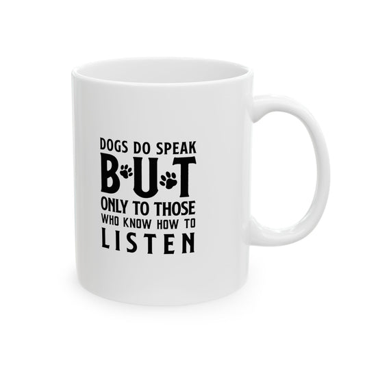 Dogs Do Speak But To Only Those That Listen Coffee Mug 11oz