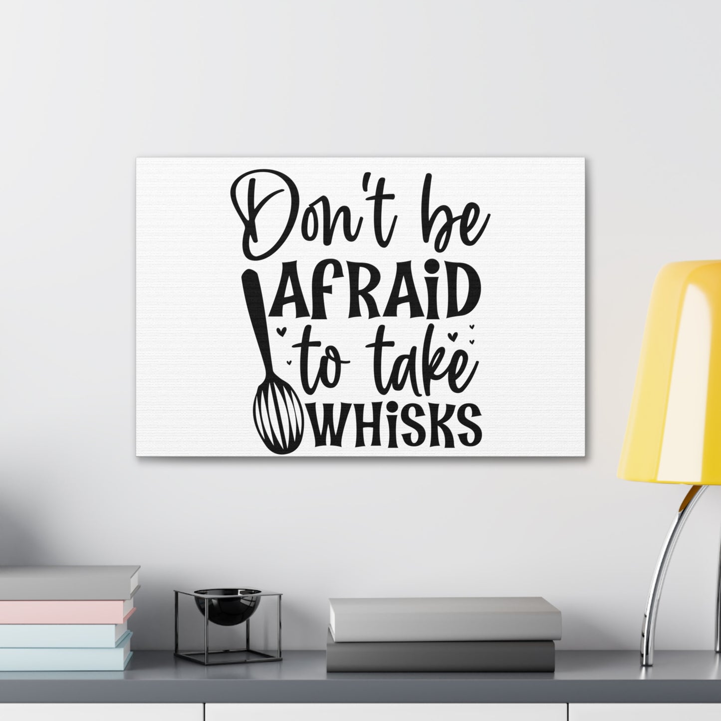 Don't Be Afraid To Take Whisks, Kitchen quote canvas prints, Kitchen wall decor quotes, Kitchen canvas art, Funny kitchen quotes on canvas, Inspirational kitchen quotes