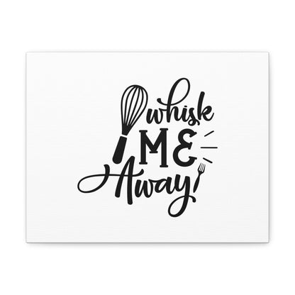 Whisk Me Away, Kitchen quote canvas prints, Kitchen wall decor quotes, Kitchen canvas art, Funny kitchen quotes on canvas, Inspirational kitchen quotes 14″ x 11″ Premium Gallery Wraps (1.25″)