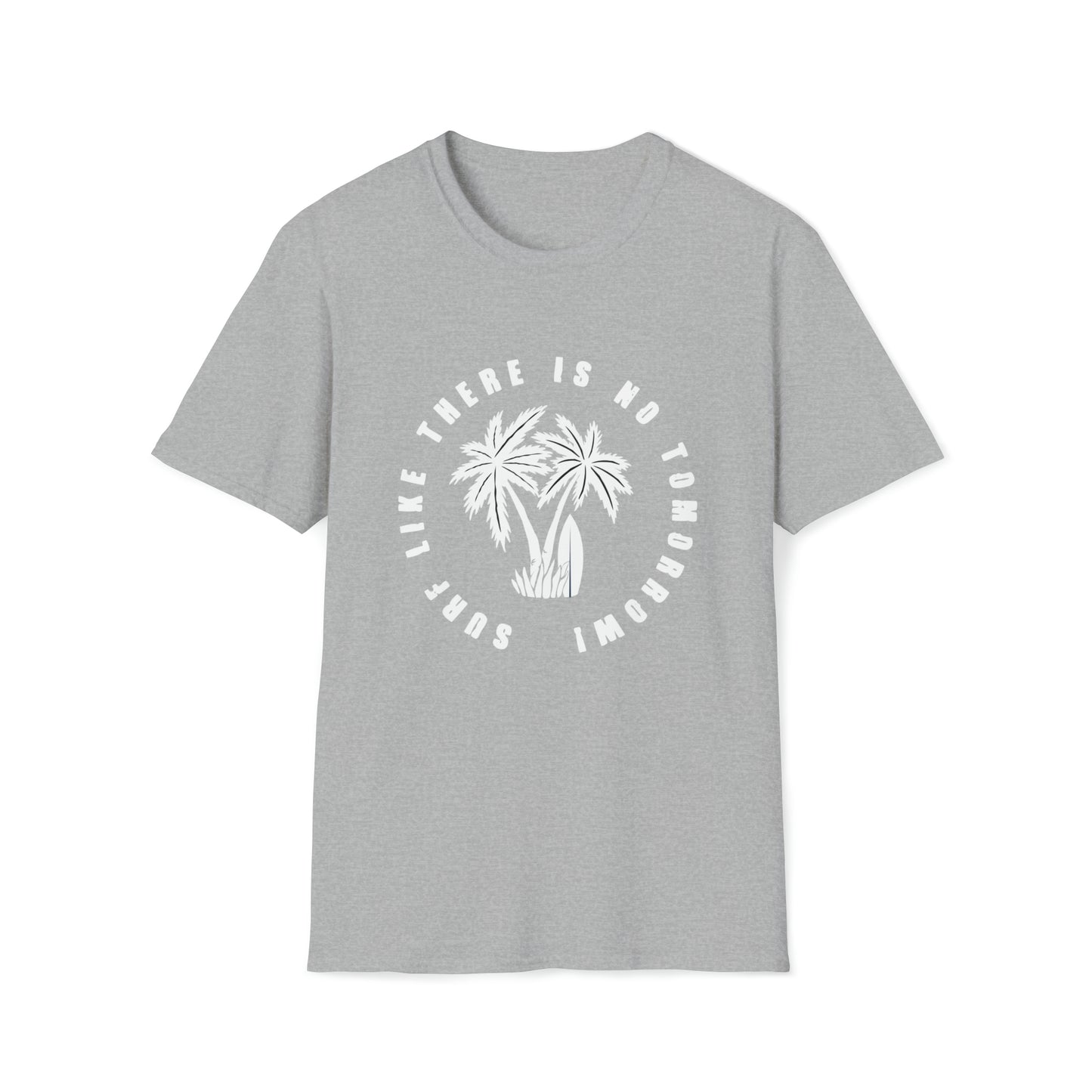 Surf Like There Is No Tomorrow |Beach Lifestyle Shirts | Summer Vibe Apparel Sport Grey