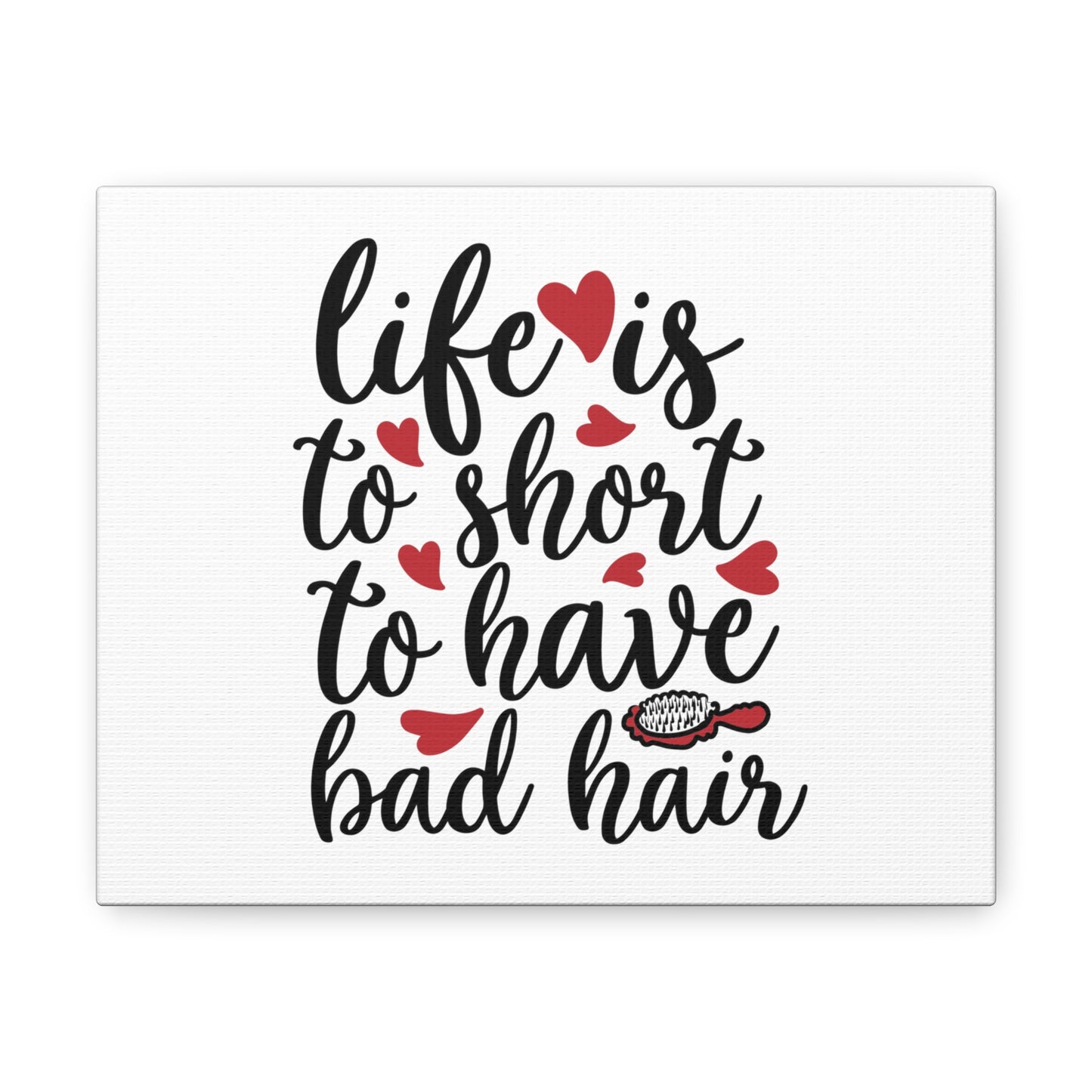 Life is too Short for Bad Hair, Beauty quotes, Inspirational quotes, Motivational quotes, Positive affirmations, Self-love quotes, Inner beauty, Beauty and confidence 10″ x 8″ Premium Gallery Wraps (1.25″)