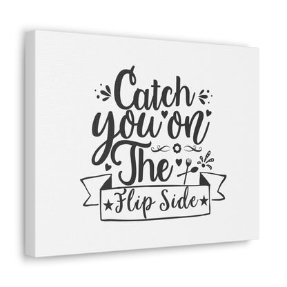 Catch You On The Flip Side, Kitchen quote canvas prints, Kitchen wall decor quotes, Kitchen canvas art, Funny kitchen quotes on canvas, Inspirational kitchen quotes