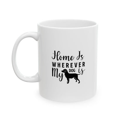 Home is Where My Dog is Coffee Mug