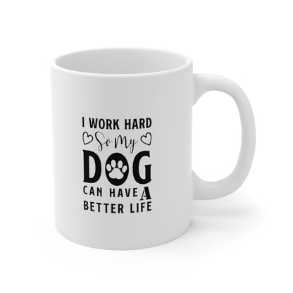 I Work Hard So My Dog Can Have a Better Life, Coffee Mugs with Art, Unique Mug Designs, Custom Graphic Mugs, Artistic Coffee Cups, Trendy Mug Patterns - SaviTraviDesigns