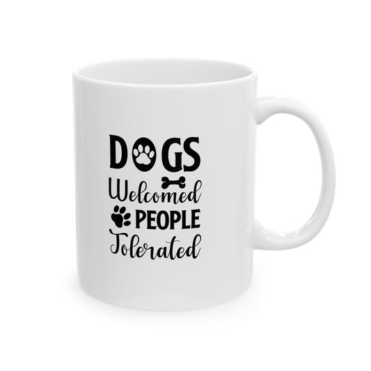 Dogs Welcome People Tolerated Coffee Mug 11oz