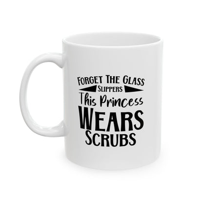 Forget the Glass Slipper This Princess Wears Scrubs Coffee Mugs- 11oz