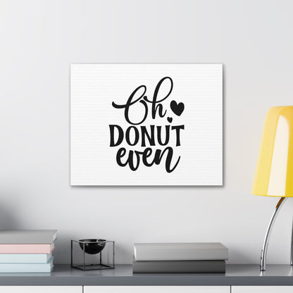 Oh Donut Even, Kitchen quote canvas prints, Kitchen wall decor quotes, Kitchen canvas art, Funny kitchen quotes on canvas, Inspirational kitchen quotes - SaviTraviDesigns