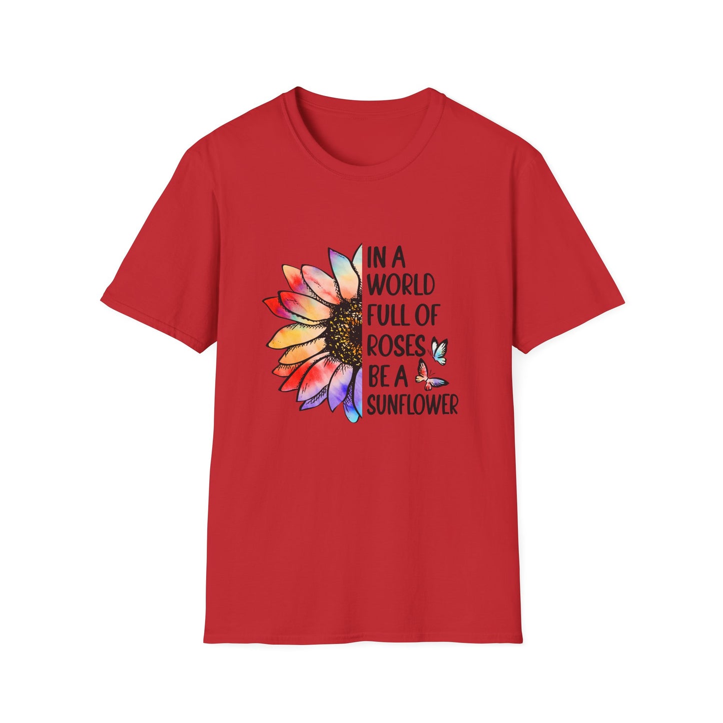 In A World Full of Roses Be A Sunflower Graphic T Shirt Red