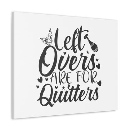 Leftovers Are For Quitters, Kitchen quote canvas prints, Kitchen wall decor quotes, Kitchen canvas art, Funny kitchen quotes on canvas, Inspirational kitchen quotes - SaviTraviDesigns