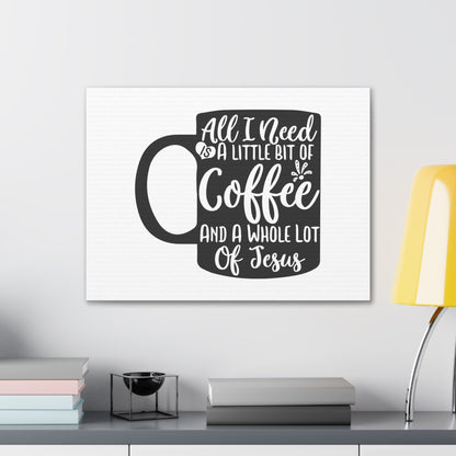 All I Need Is A Bit of Coffee, Kitchen quote canvas prints, Kitchen wall decor quotes, Kitchen canvas art, Funny kitchen quotes on canvas, Inspirational kitchen quotes