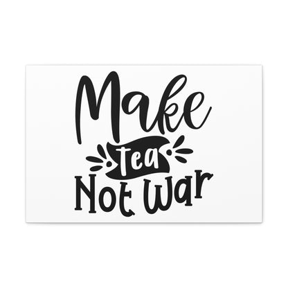 Make Tea Not War, Kitchen quote canvas prints, Kitchen wall decor quotes, Kitchen canvas art, Funny kitchen quotes on canvas, Inspirational kitchen quotes - SaviTraviDesigns