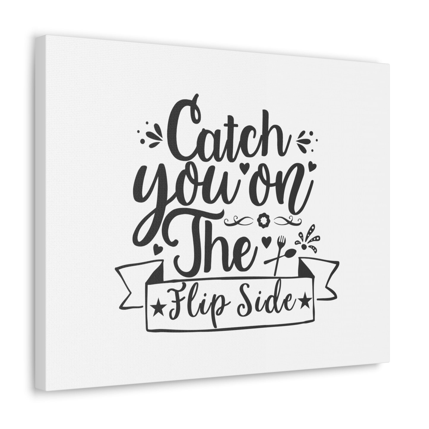 Catch You On The Flip Side, Kitchen quote canvas prints, Kitchen wall decor quotes, Kitchen canvas art, Funny kitchen quotes on canvas, Inspirational kitchen quotes