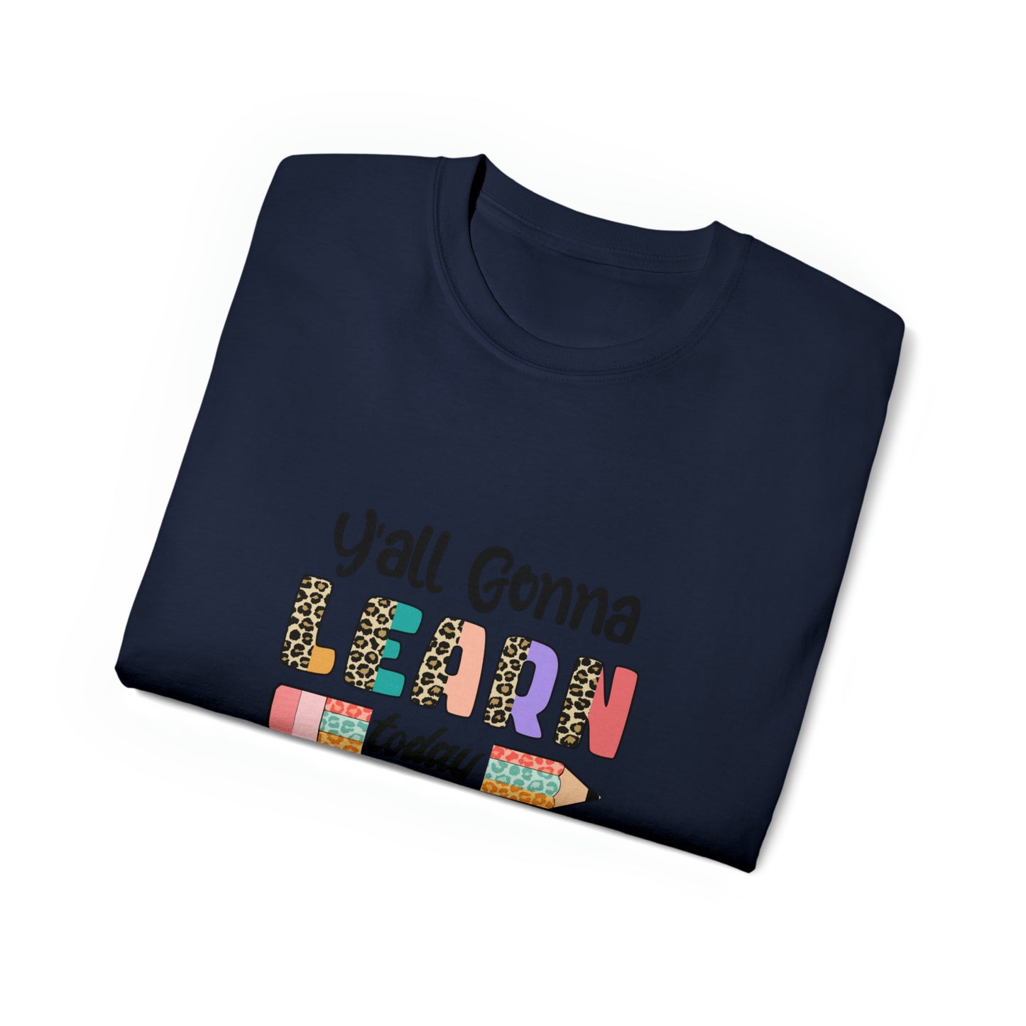 Y'all Gonna Learn Today, Teacher Graphic Design Shirts, Educator T-Shirt Designs, Classroom Theme Shirts, Inspirational Teacher Tees, Teacher Appreciation Shirts - SaviTraviDesigns