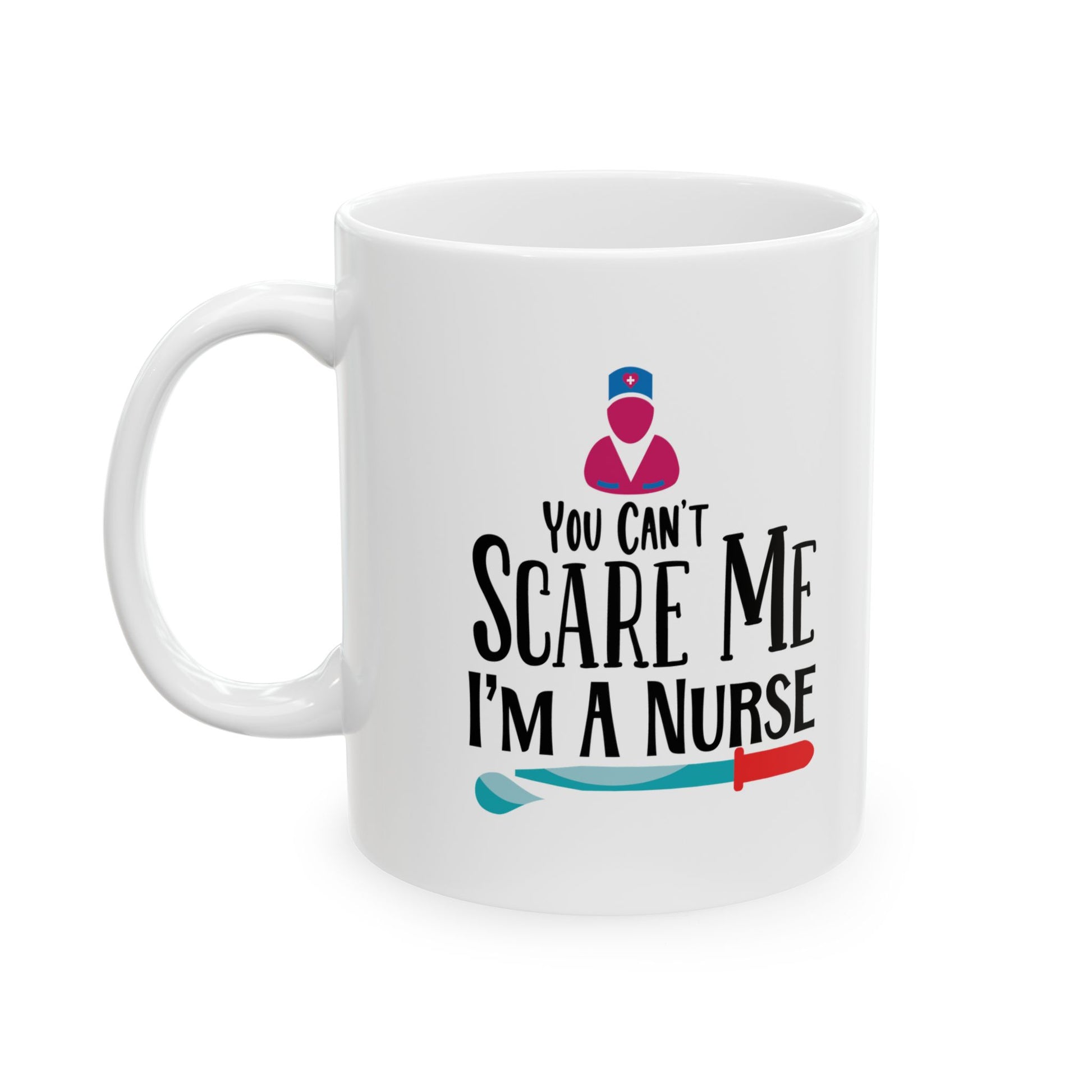 You Can't Scare Me I'm a Nurse Coffee Mug